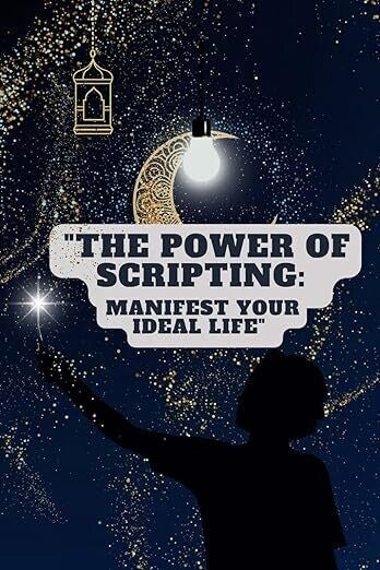 "The Power of Scripting: Manifest your ideal life."